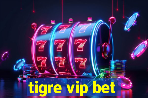 tigre vip bet