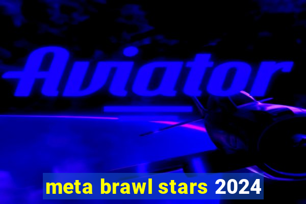 meta brawl stars 2024