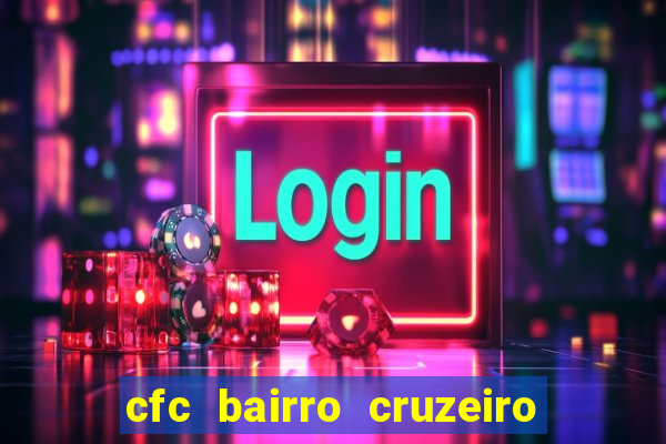 cfc bairro cruzeiro caxias do sul