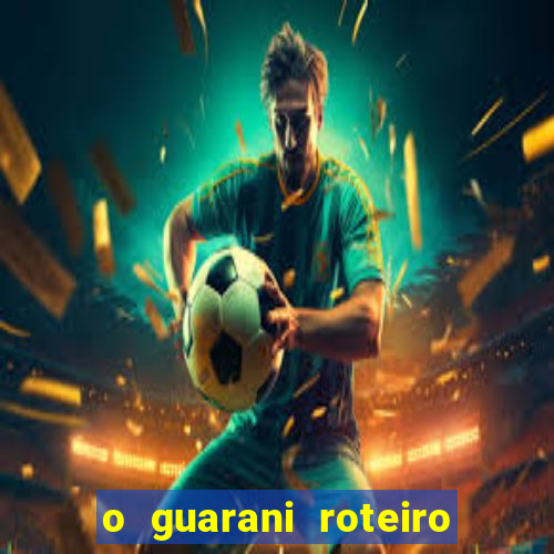 o guarani roteiro para teatro