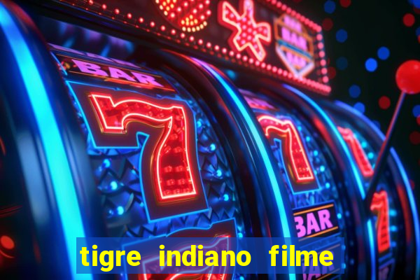 tigre indiano filme indiano tigre e drago