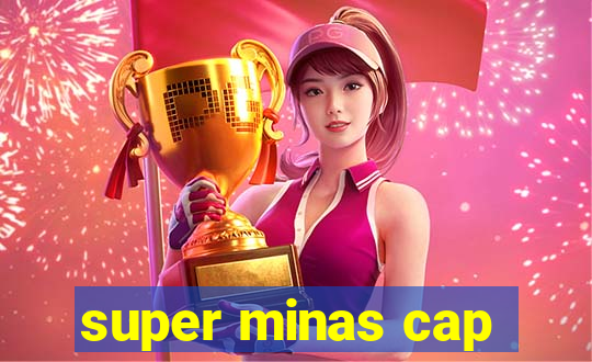 super minas cap