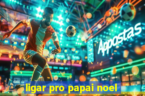 ligar pro papai noel