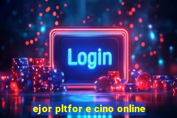 ejor pltfor e cino online