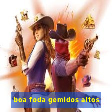 boa foda gemidos altos