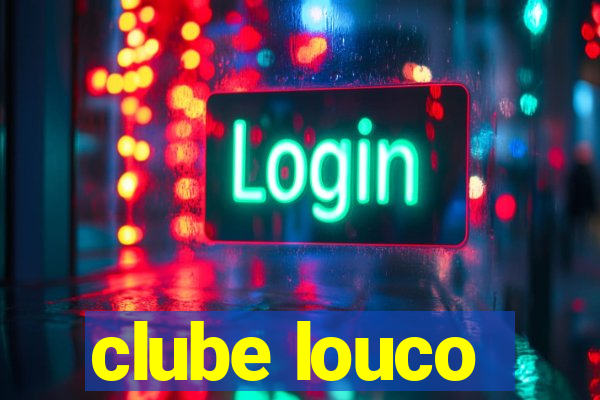 clube louco