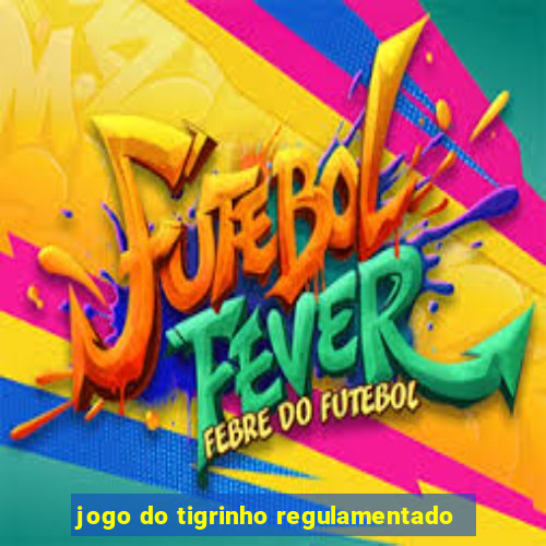 jogo do tigrinho regulamentado