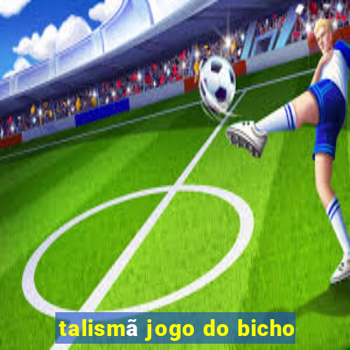 talismã jogo do bicho