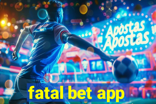 fatal bet app