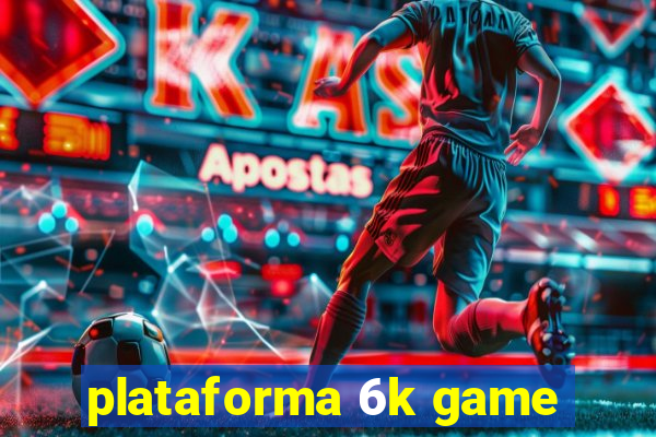 plataforma 6k game