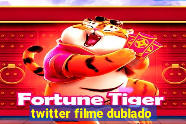 twitter filme dublado