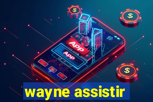 wayne assistir