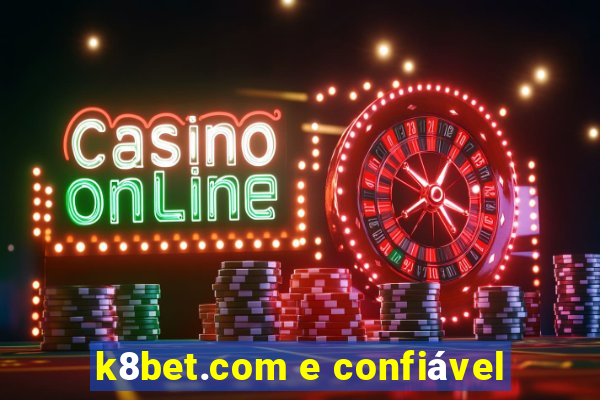 k8bet.com e confiável