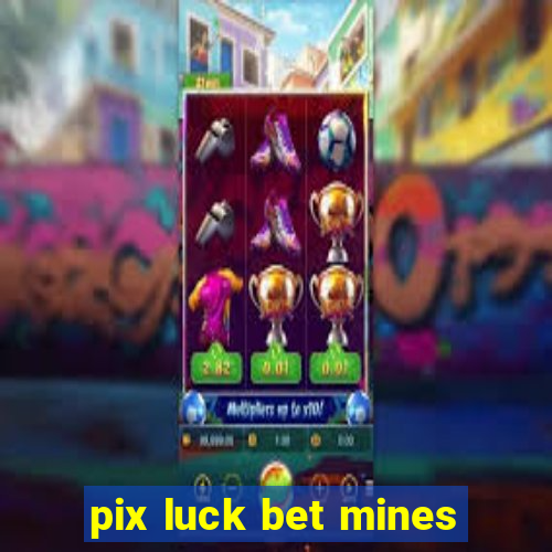 pix luck bet mines