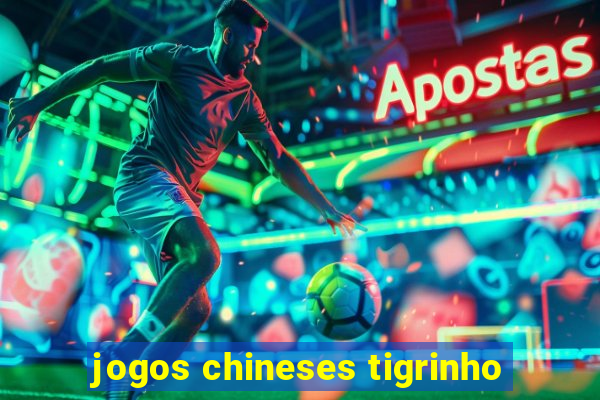 jogos chineses tigrinho