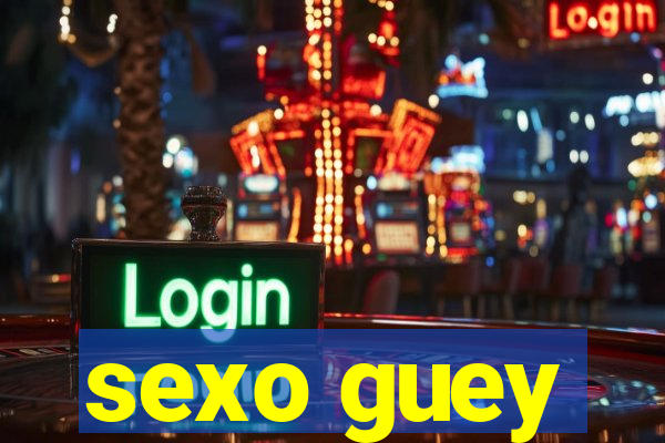 sexo guey