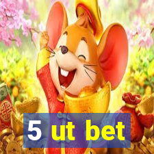 5 ut bet