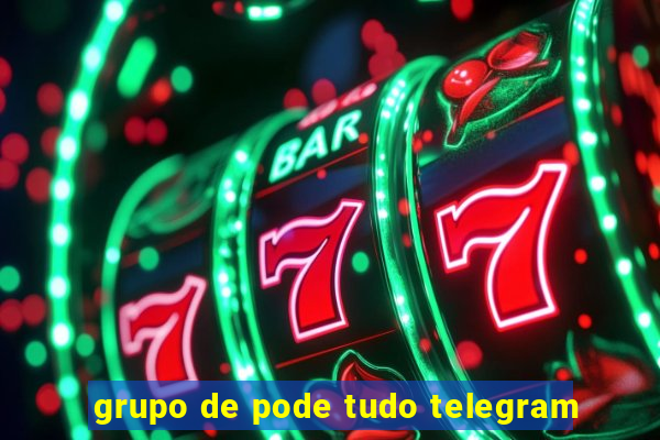 grupo de pode tudo telegram