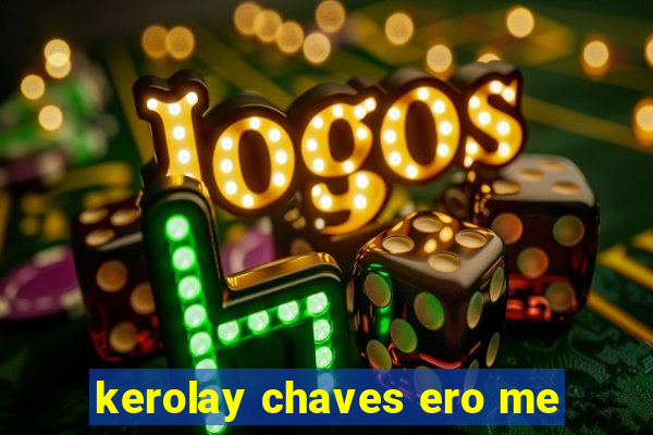 kerolay chaves ero me