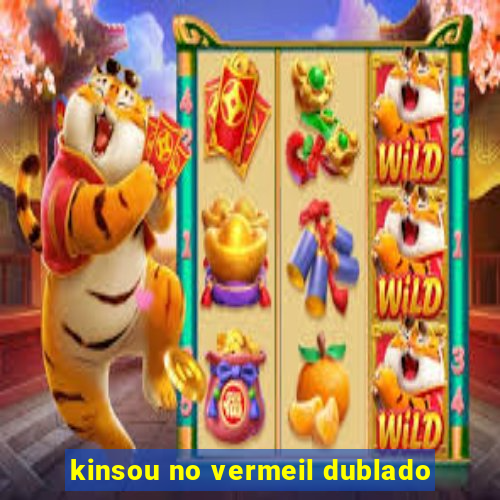 kinsou no vermeil dublado