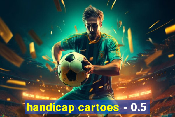 handicap cartoes - 0.5