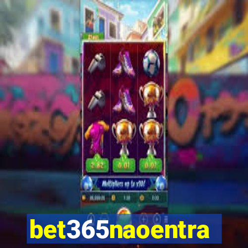 bet365naoentra