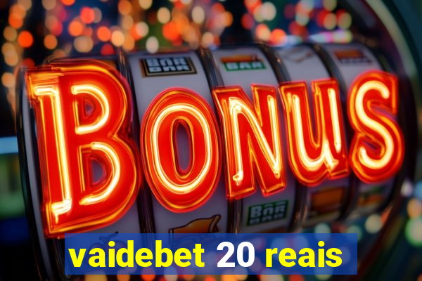 vaidebet 20 reais