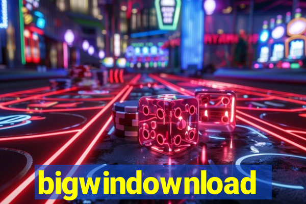 bigwindownload