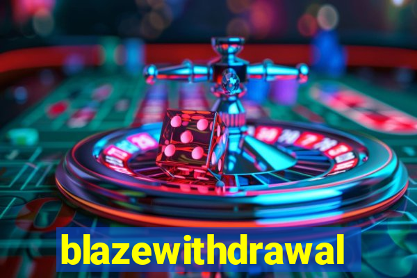 blazewithdrawal