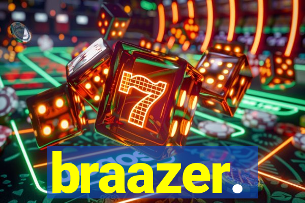 braazer.