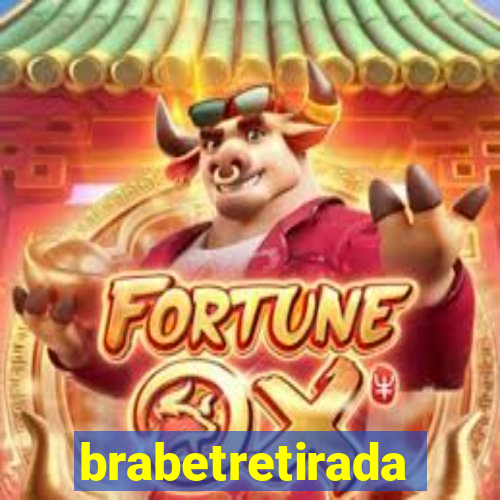 brabetretirada