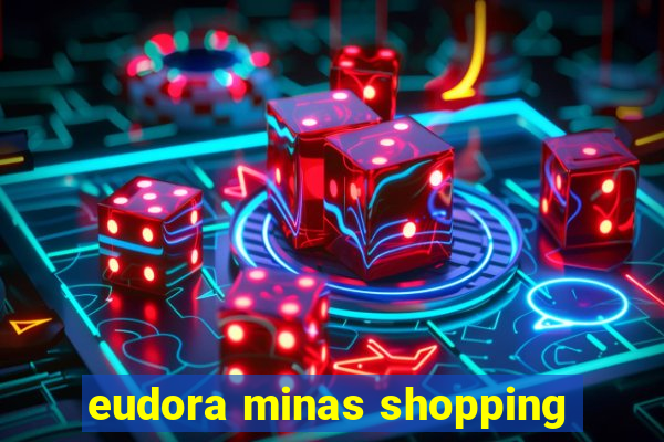 eudora minas shopping