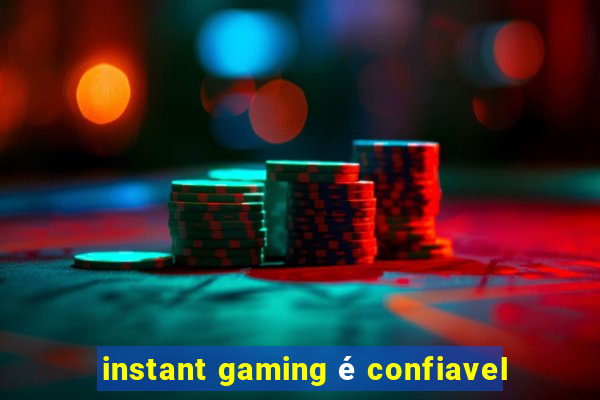 instant gaming é confiavel