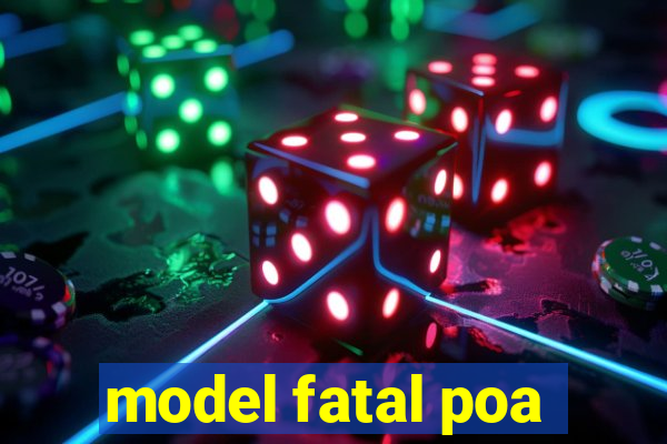 model fatal poa