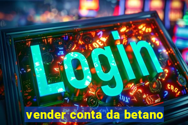 vender conta da betano