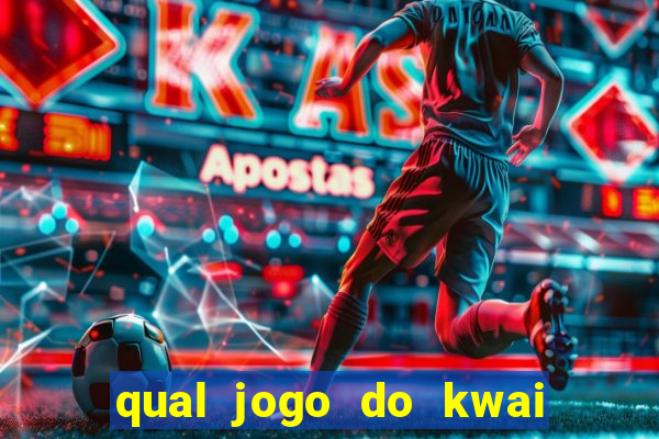 qual jogo do kwai que ganha mais dinheiro