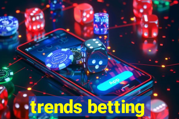 trends betting