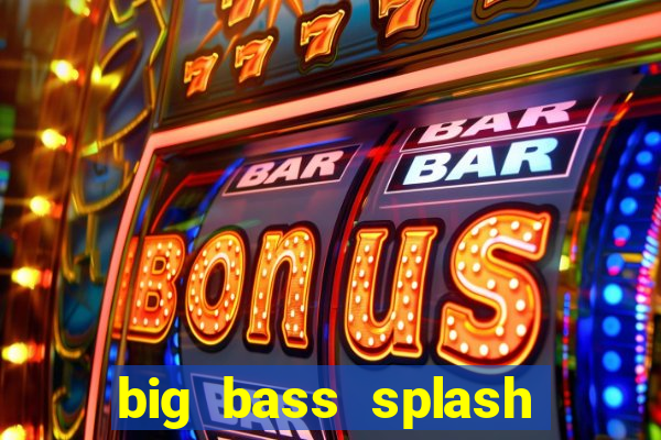 big bass splash demo betano