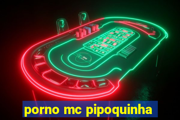 porno mc pipoquinha