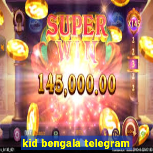 kid bengala telegram