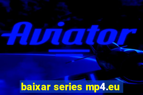 baixar series mp4.eu