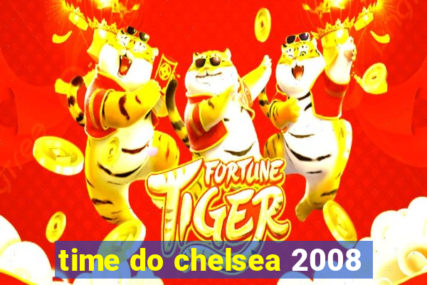 time do chelsea 2008