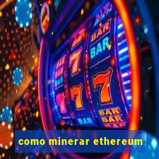 como minerar ethereum