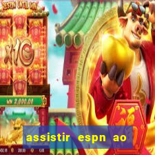 assistir espn ao vivo online gratis