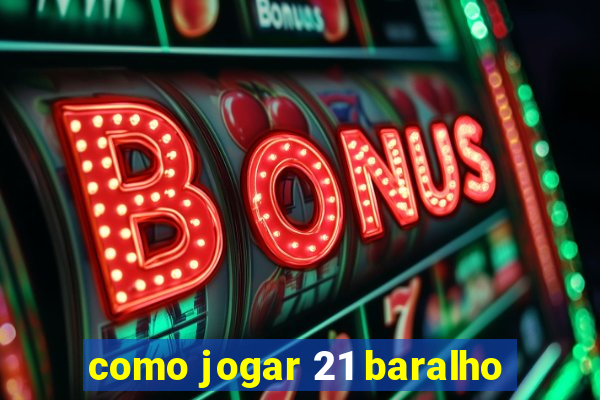 como jogar 21 baralho