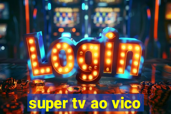 super tv ao vico