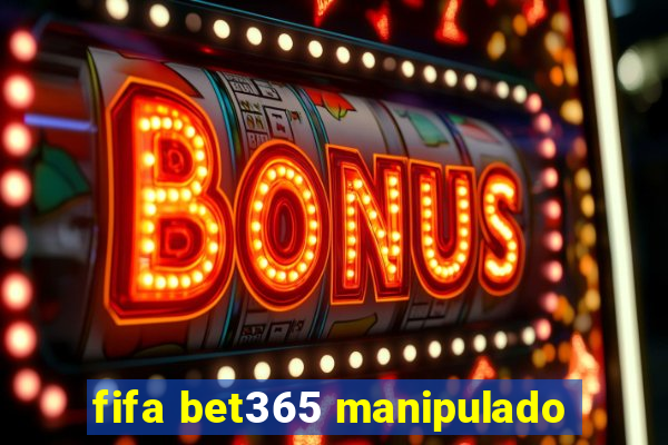 fifa bet365 manipulado