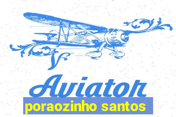 poraozinho santos