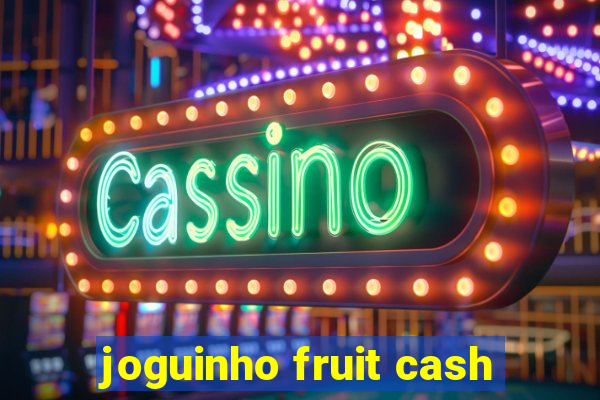 joguinho fruit cash