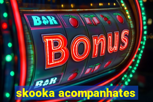 skooka acompanhates